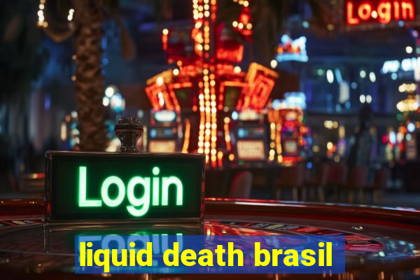 liquid death brasil